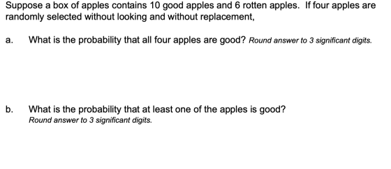 Suppose a box of apples contains 10 good apples and 6 rotten apples. If four apples are randomly selected without looking and