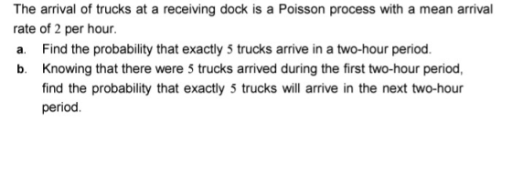 The arrival of trucks at a receiving dock is a Poisson process with a mean arrival rate of 2 per hour. a. Find the probabilit