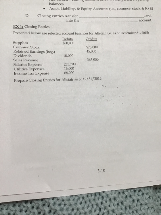 balances Asset, Liability, & Equity Accounts (i.e., common stock & R/E) D. Closing entries transfer and into the account. EX