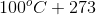 100^{o}C+ 273