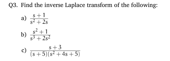 Q3. Find the inverse Laplace transform of the following: a) 1 2 s+5)(s +4s +5)