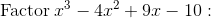 \mathrm{Factor\:}x^3-4x^2+9x-10: