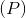 (P)