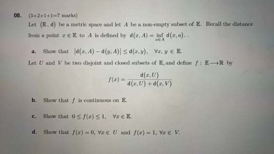 08. (3+2+1+1=7 marks) Let (E, d) be a metric space and let A be a non-empty subset of E. Recall the distance from a point x e