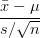 \frac{\bar{x}-\mu }{s/\sqrt{n}}