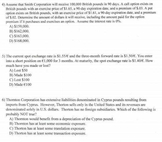 4) Assume that Smith Corporation will receive 100,000 British pounds in 90 days. A call option exists on British pounds with