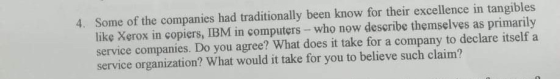 4. Some of the companies had traditionally been know for their excellence in tangibles like Xerox in copiers, IBM in computer