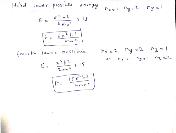 third lower possible energy nx=1 ny=2 ny=2 rz=1 -= A2A2 у 12 Ima? 2 E= 6A2h maz fourth lower possible ny=2 n=1 z = xu or nx=1