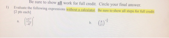 1) Be sure to show all work for full credit. Circle your final answer. Evaluate the following expressions without a calculato