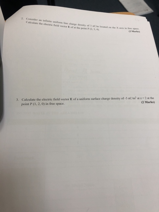 Consider an infinite uniform line charge density of 3 nC/m located on the X axis in fre spaee Calculate the electric field ve