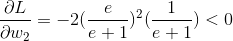 \frac{\partial L}{\partial w_2}= -2(\frac{e}{e+1})^{2}(\frac{1}{e+1}) < 0