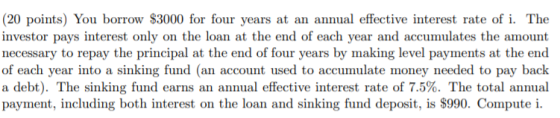 (20 points) You borrow $3000 for four years at an annual effective interest rate of i. The investor pays interest only on the