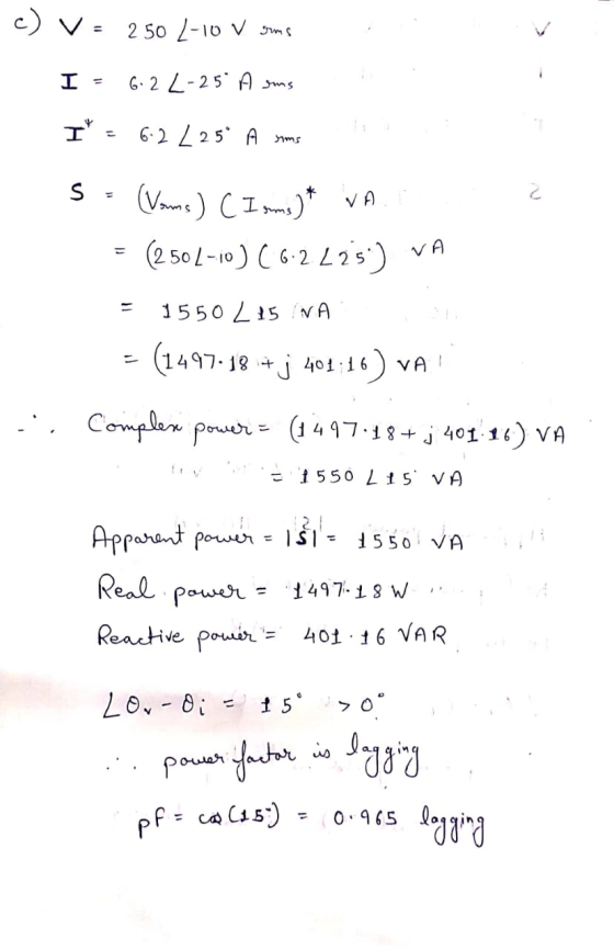 c) V = 250 L-10 V grims I = 62 L-25 A sms I = 6.2 L 25° A sms S. (Vorms) C I sms)* VAD = (2 502-10) (6.2L25) VA = 1550 Lt5 I