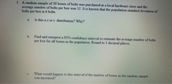 1. A random sample of 30 boxes of bolts was purchased at a local hardware store and the average number of bolts per box was 5