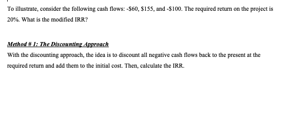 To illustrate, consider the following cash flows:-$60, $155, and -$100. The required return on the project is 20%. What is th