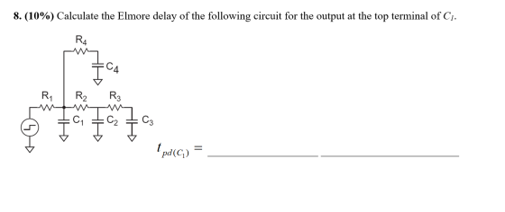 8. (10%) Calculate the Elmore delay of the following circuit for the output at the top terminal of Cı. #ca R1 R2 R3 *C2 +91 I