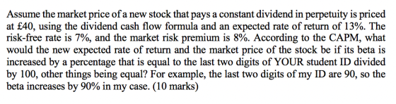 Assume the market price of a new stock that pays a constant dividend in perpetuity is priced at £40, using the dividend cash