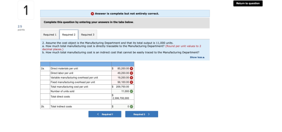 Return to question 1 O Answer is complete but not entirely correct. Complete this question by entering your answers in the ta