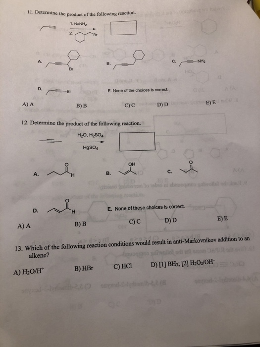 11. Deterni ne the product of the following reaction. 2. A. C. B. D. E. None of the choices is correct. E) E A) A D) D B) B c