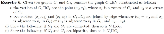 Exercise 6. Given two graphs Gi and G2, consider the graph G1DG2 constructed as follows: the vertices of GIG2 are the pairs (