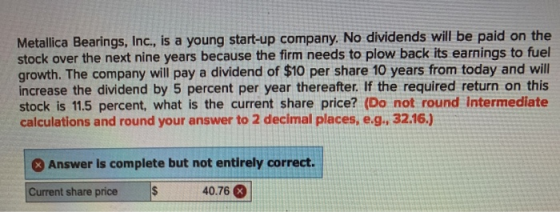 Metallica Bearings, Inc., is a young start-up company. No dividends will be paid on the stock over the next nine years becaus