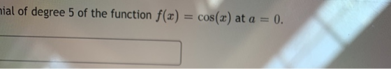 nial of degree 5 of the function f(x) = cos(x) at a = 0.