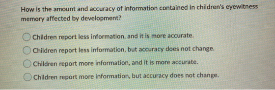 How is the amount and accuracy of information contained in childrens eyewitness memory affected by development? Children rep