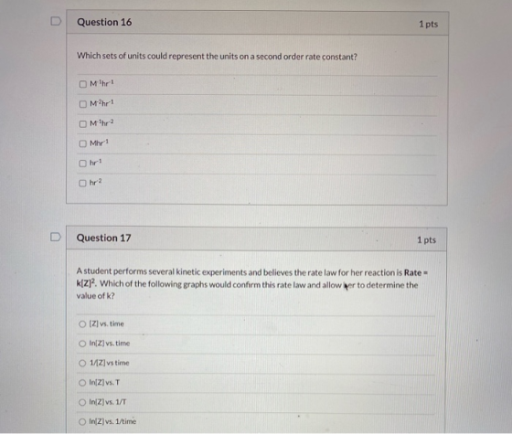 Question 16 1 pts Which sets of units could represent the units on a second order rate constant? OMhr 1 Mhr 1 Mihr 2 O Mhr 1