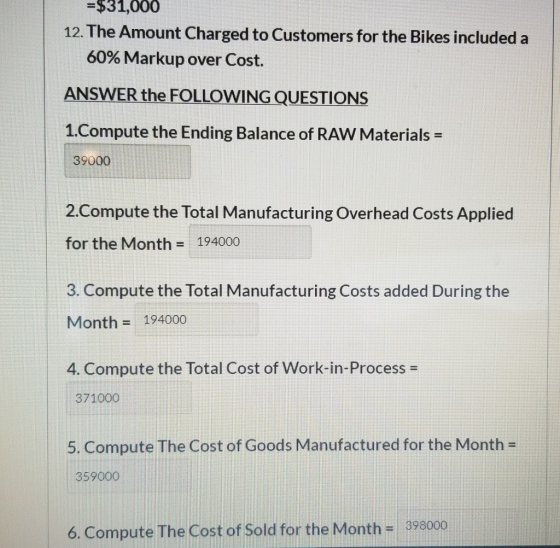 = $31,000 12. The Amount Charged to Customers for the Bikes included a 60% Markup over Cost. ANSWER the FOLLOWING QUESTIONS 1