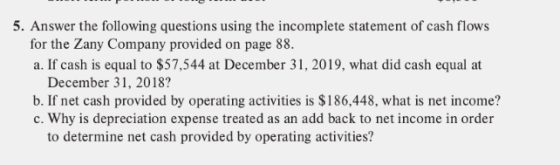 5. Answer the following questions using the incomplete statement of cash flows for the Zany Company provided on page 88. a. I