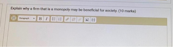 Explain why a firm that is a monopoly may be beneficial for society. (10 marks) Paragraph B IDEE C2
