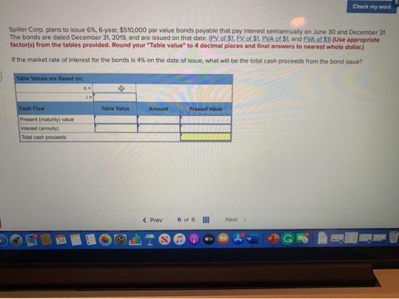 Check my work Spiller Corp. plans to issue 6%, 6-year, 5510,000 par value bonds payable that pay Interest semiannually on Jun