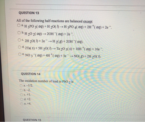 QUESTION 13 All of the following half-reactions are balanced except Оа.Н зРО 3( аq) + H 20() — Н ЗРО 4( ад) + 2H *(аq) + 2е