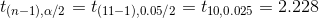 t_{(n-1),\alpha/2}=t_{(11-1),0.05/2}=t_{10,0.025}=2.228