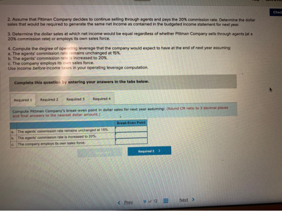 Checl 2. Assume that Pittman Company decides to continue selling through agents and pays the 20% commission rate. Determine t