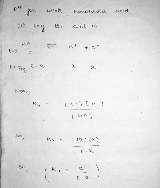 PH for weak Monoprotic acid let say the acid is HA دم H+ + A C t: 2 teq 2 Non, ka 11 [+] (A) CHA so, Ka a (x) (x) So ka २२ en