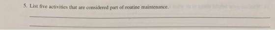 5. List five activities that are considered part of routine maintenance.