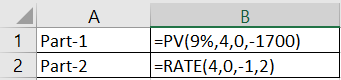 A 1 Part-1 2 Part-2 B =PV(9%,4,0,-1700) =RATE(4,0,-1,2)