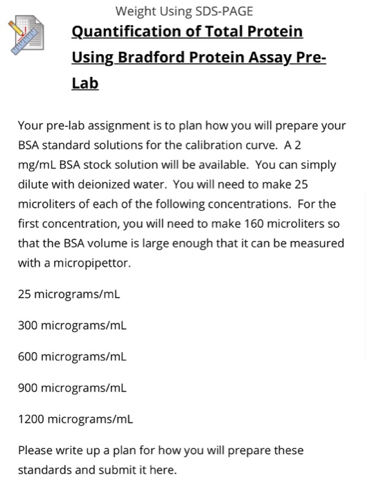 Weight Using SDS-PAGE Quantification of Total Protein Using Bradford Protein Assay Pre- Lab Your pre-lab assignment is to pla
