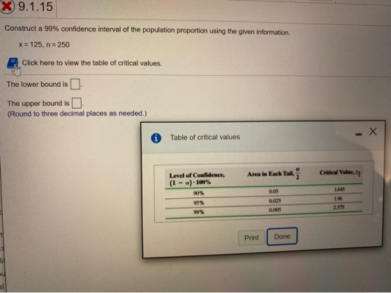 X 9.1.15 Construct a 99% confidence interval of the population proportion using the given information. X = 125, n = 250 Click