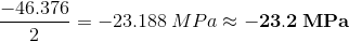 \frac{-46.376}{2}=-23.188\:MPa\approx \mathbf{-23.2\:MPa}