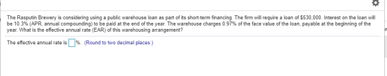 The Rasputin Brewery is considering using a public warehouse loan as part of its short-term financing. The firm will require