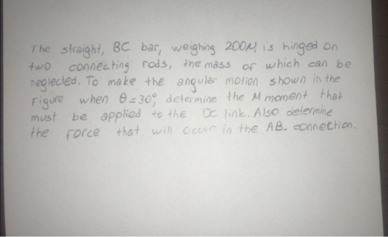 The straight, BC bar, weighing 200M is hinged on two connecting rods, the mass of which can be neglected. To make the angular