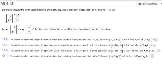A9.4.13 Question Help Determine whether the given vector functions are linearly dependent or linearly independent on the inte