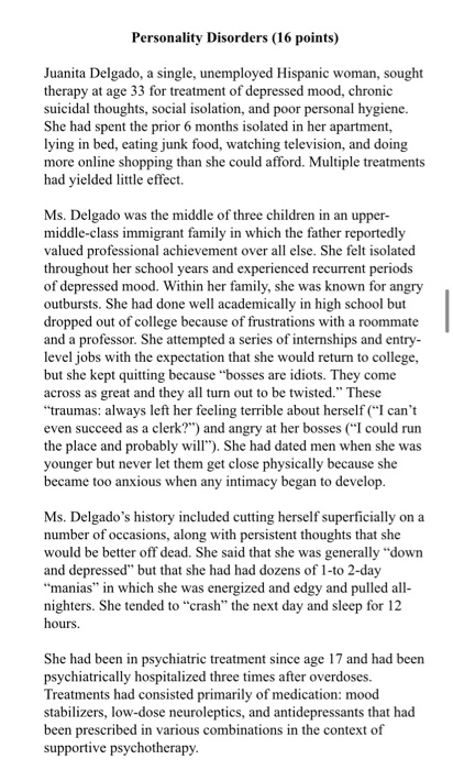 Personality Disorders (16 points) Juanita Delgado, a single, unemployed Hispanic woman, sought therapy at age 33 for treatmen