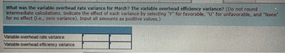 What was the variable overhead rate variance for March? The variable overhead efficiency variance? (Do not round intermediate