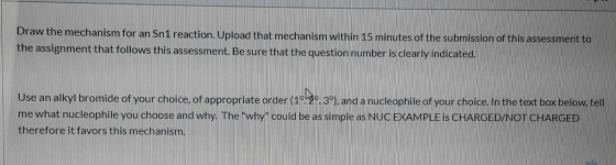 Draw the mechanism for an Sn1 reaction. Upload that mechanism within 15 minutes of the submission of this assessment to the a