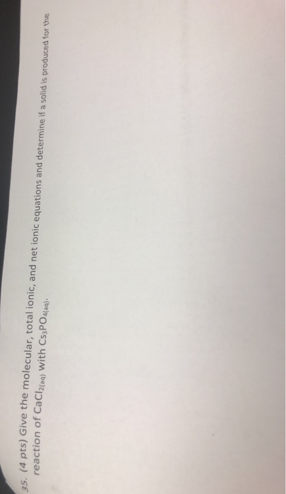 25. (4 pts) Give the molecular, total ionic, and net ionic equations and determine if a solid is produced for the reaction of