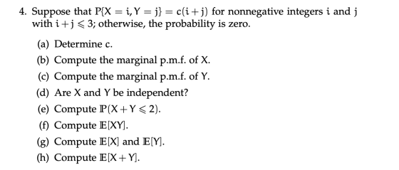 4. Suppose that P{X = i, Y = j} = c(i+j) for nonnegative integers i and j with i+j < 3; otherwise, the probability is zero. (