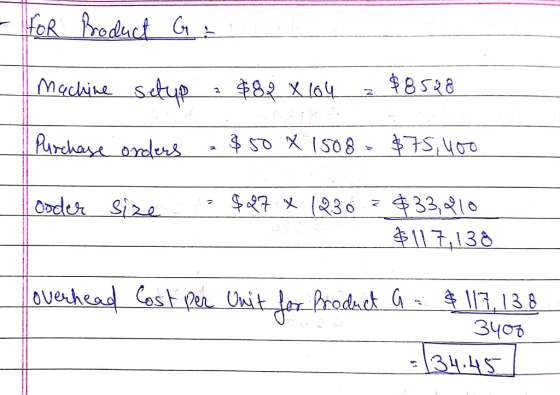 - For Product G Machine setup 882 x 104 $8528 1 Purchase orders $50 X 1508 = $75,400 odder size = $27 x 12.30 $33,210 $117,13